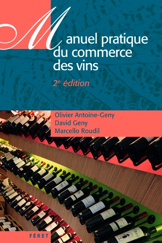 Olivier Antoine-Geny et David Geny - Manuel pratique du commerce des vins.