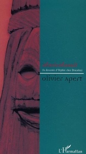 Olivier Apert - A la vie a la nuit - la descente d'orphee chez draculea.