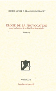 Olivier Apert et François Boddaert - Eloge de la provocation dans les Lettres & au Dix-Neuvième siècle.