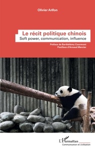 Olivier Arifon - Le récit politique chinois - Soft power, communication, influence.
