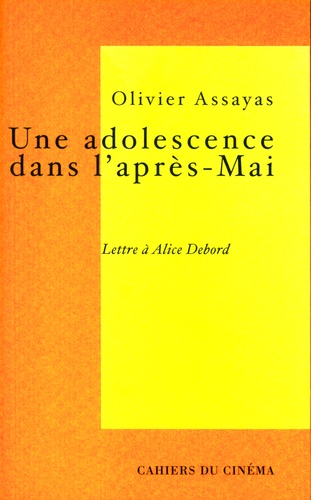 Olivier Assayas - Une adolescence dans l'après-Mai - Lettre à Alice Debord.