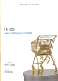 Olivier Assouly - Le luxe - Essais sur la fabrique de l'ostentation.