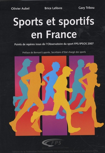 Olivier Aubel et Brice Lefèvre - Sports et sportifs en France - Points de repères issus de l'Observatoire du sport FPS/IPSOS 2007.