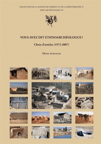 Olivier Aurenche - Vous avez dit ethnoarchéologue ? - Choix d'articles (1972-2007).