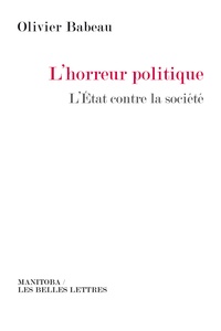 Olivier Babeau - L'horreur politique - L'Etat contre la société.