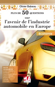 Olivier Babeau - Plus de 50 questions sur l'avenir de lindustrie automobile en Europe.
