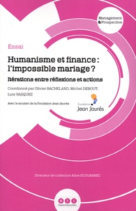 Olivier Bachelard et Michel Debout - Humanisme et finance : l'impossible mariage ? - Itérations entre réflexions et actions.