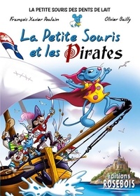 François-Xavier Poulain et Olivier Bailly - Les aventures de la Petite Souris 10 : La Petite Souris et les Pirates.