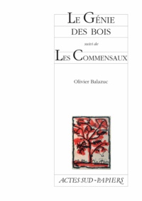 Olivier Balazuc - Le Génie des bois - Suivi de Les Commensaux.