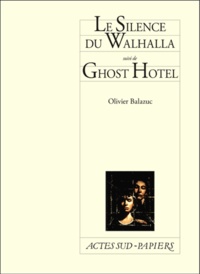 Olivier Balazuc - Le silence du Whalhalla - Suivi de Ghost Hotel.