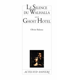 Olivier Balazuc - Le silence du Whalhalla - Suivi de Ghost Hotel.
