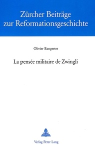 Olivier Bangerter - La pensée militaire de Zwingli.