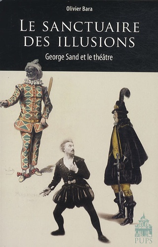Olivier Bara - Le sanctuaire des illusions - George Sand et le théâtre.
