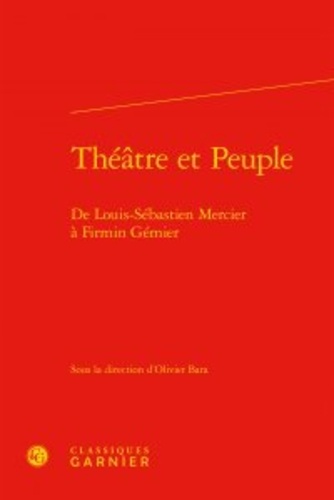 Théâtre et peuple. De Louis-Sébastien Mercier à Firmin Gémier