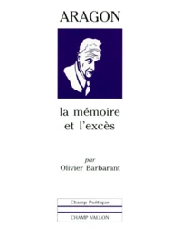 Aragon. La Memoire Et L'Exces