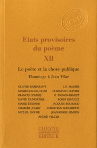 Olivier Barbarant et Jean-François Manier - Etats provisoires du poème - Tome 12, Le poète et la chose publique, Hommage à Jean Vilar.