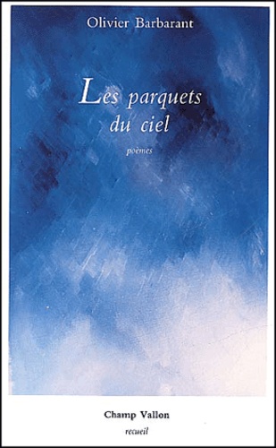 Olivier Barbarant - Les Parquets Du Ciel.