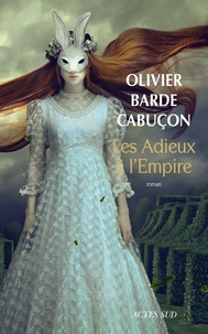 Olivier Barde-Cabuçon - Les adieux à l'empire.