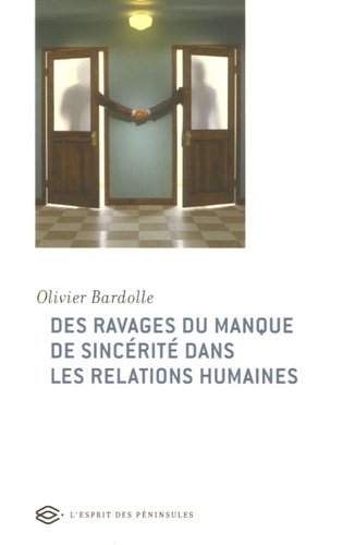 Olivier Bardolle - Des ravages du manque de sincérité dans les relations humaines.