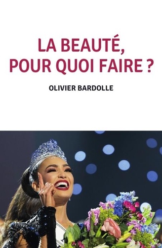 Olivier Bardolle - La beauté, pour quoi faire ?.
