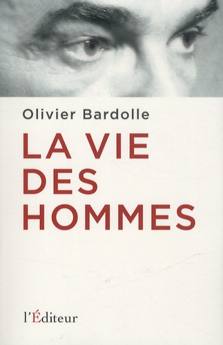 Olivier Bardolle - La vie des hommes.