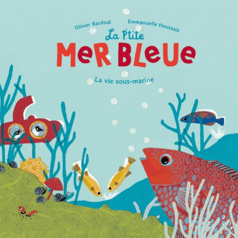 La p'tite mer bleue. La vie sous-marine