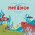 Olivier Bardoul et Emmanuelle Houssais - La p'tite mer bleue - La vie sous-marine.