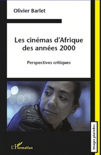 Olivier Barlet - Les cinémas d'Afrique des années 2000 - Perspectives critiques.