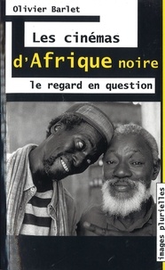 Olivier Barlet - Les cinémas d'Afrique noire - Le regard en question.