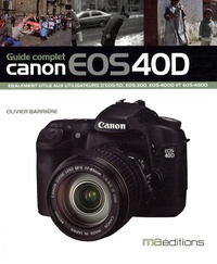 Olivier Barrière - Le guide du Canon EOS 40D.