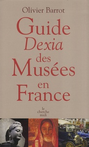 Olivier Barrot - Guide Dexia des Musées en France.