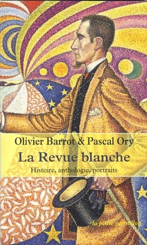 Olivier Barrot et Pascal Ory - La Revue blanche - Histoire, anthologie, portraits 1889-1903.