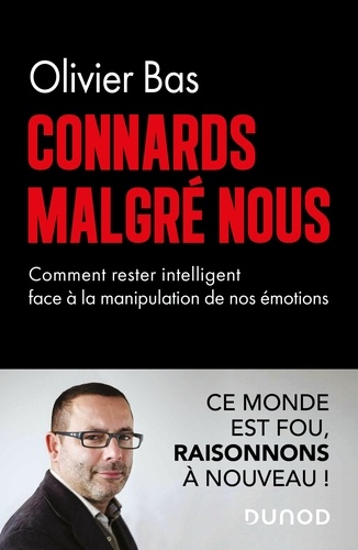 Connards malgré nous. Comment rester intelligents face à la manipulation de nos émotions