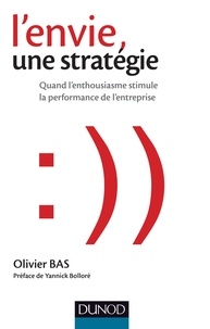 Olivier Bas - L'envie, une stratégie - Quand lenthousiasme stimule la performance de lentreprise.