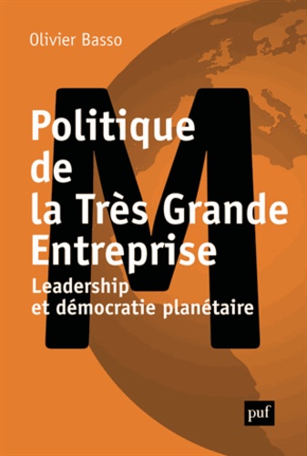 Politique de la Très Grande Entreprise. Leadership et démocratie planétaire