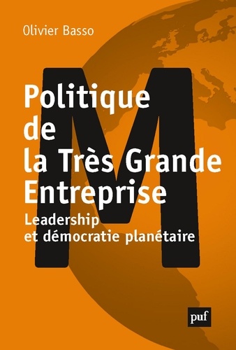 Politique de la Très Grande Entreprise. Leadership et démocratie planétaire