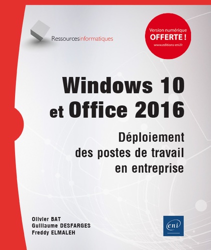 Olivier Bat et Freddy Elmaleh - Windows 10 et Office 2016 - Déploiement des postes de travail en entreprise.