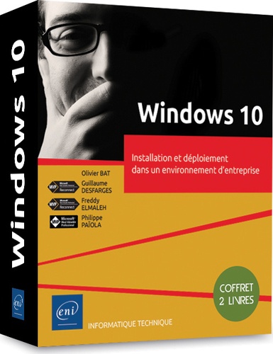 Olivier Bat et Guillaume Desfarges - Windows 10 - Installation et déploiement dans un environnement d'entreprise, 2 volumes.