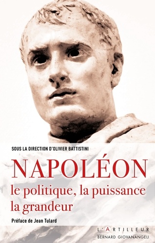 Napoléon. Le politique, la puissance, la grandeur