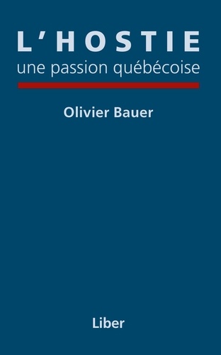 Olivier Bauer - L'hostie, une passion québécoise.