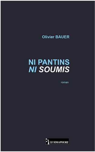 Olivier Bauer - Ni pantins ni soumis.