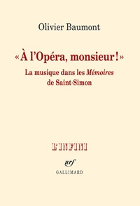 Olivier Baumont - "A l'opéra, monsieur !" - La musique dans les Mémoires de Saint-Simon.