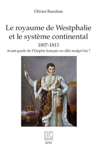 Le royaume de Westphalie et le système continental 1807-1813