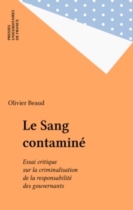 Olivier Beaud - Le sang contaminé - Essai critique sur la criminalisation de la responsabilité des gouvernants.