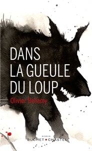Olivier Bellamy - Dans la gueule du loup.