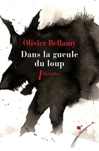 Olivier Bellamy - Dans la gueule du loup.