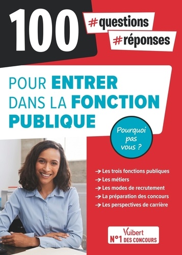 100 questions-réponses pour entrer dans la fonction publique. Pourquoi pas vous ?