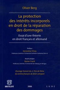 Olivier Berg - La protection des intérêts incorporels en droit de la réparation des dommages - Essai d'une théorie en droit français et allemand.