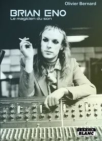 Olivier Bernard - Brian Eno - Le magicien du son.