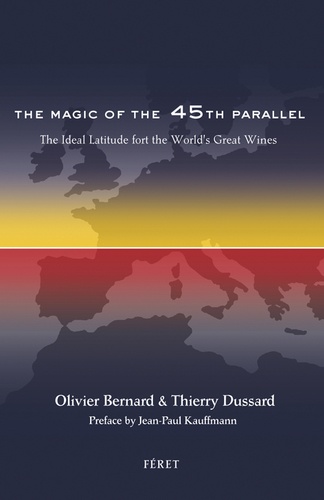 Olivier Bernard et Thierry Dussard - La magie du 45e parallèle, latitude des grands vins du monde - Edition en Anglais.